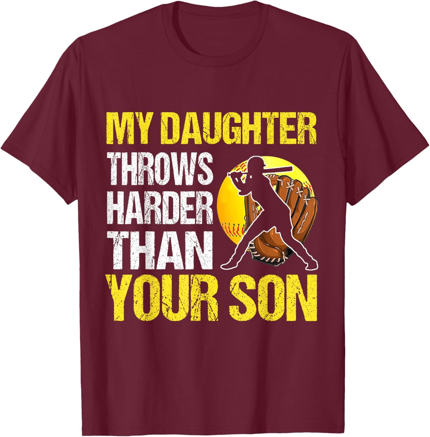 My Daughter Throws Harder Than Your Son T-Shirt - T-Shirt | Maroon