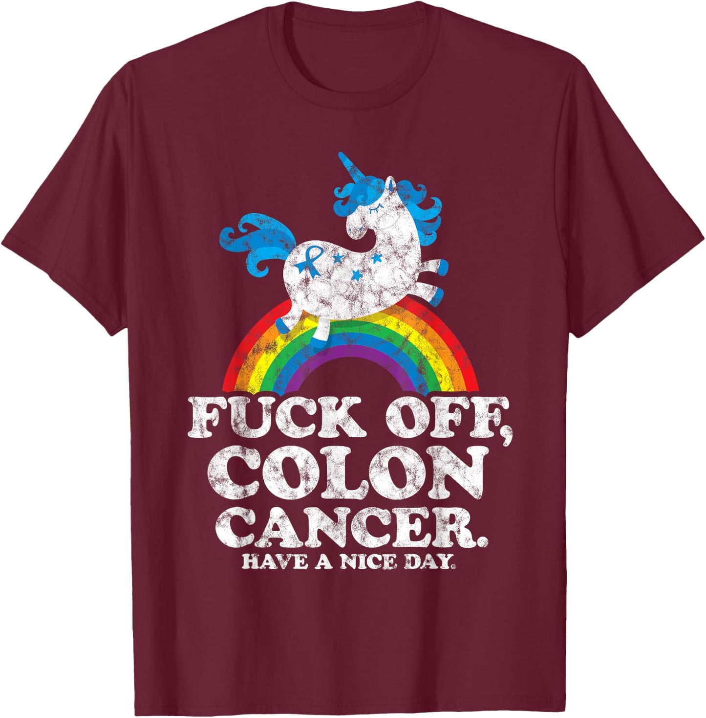 Fuck Off Colon Cancer | Survivor Quote | Unicorn Rainbow T-Shirt - T-Shirt | Maroon