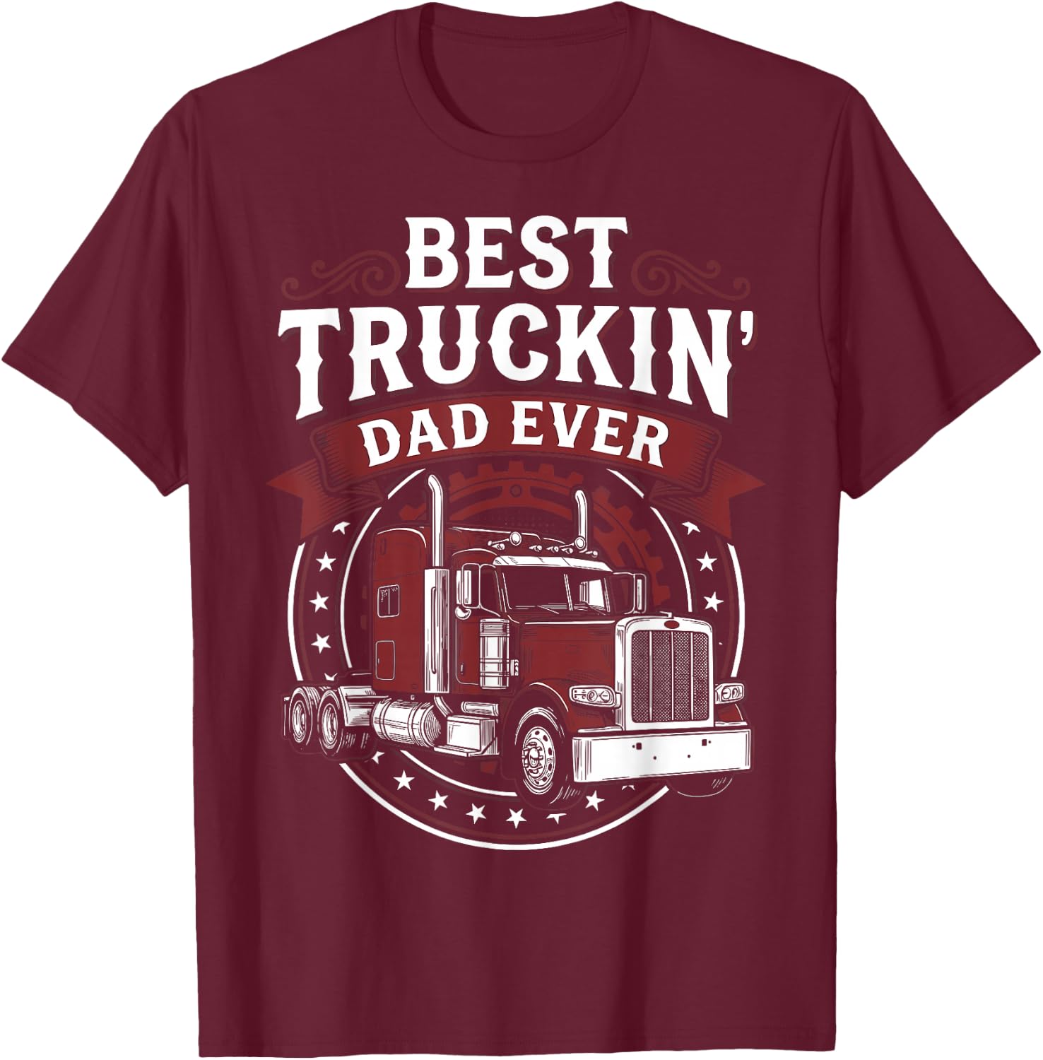 Trucking Father Father's Day - Best Truckin Dad Ever T-Shirt - T-Shirt | Maroon
