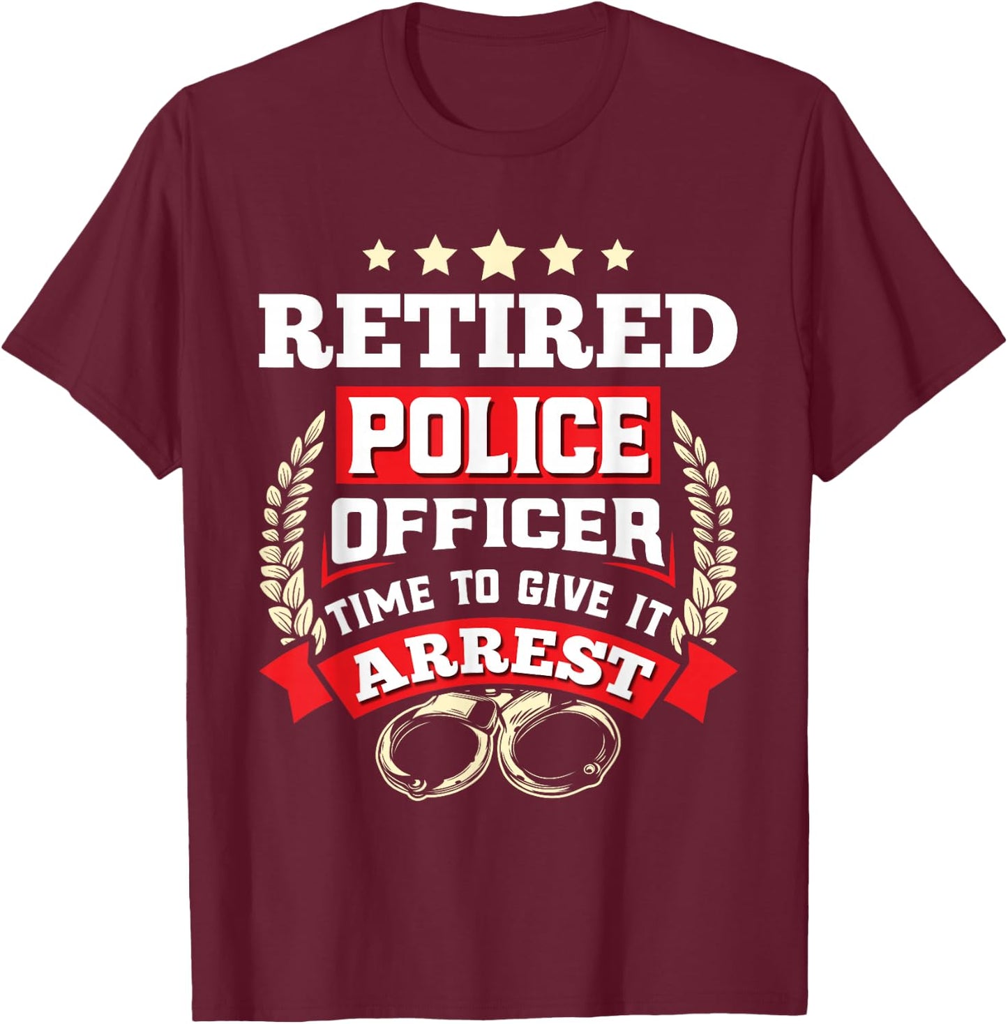 Retirement Retired Police Officer Retiring Policeman T-Shirt - T-Shirt | Maroon
