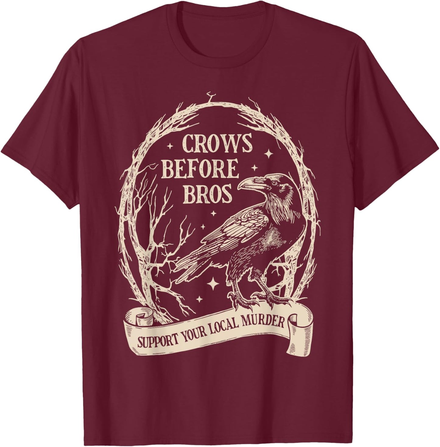 Crows Before Bros Support Your Local Murder Funny Halloween T-Shirt - T-Shirt | Maroon