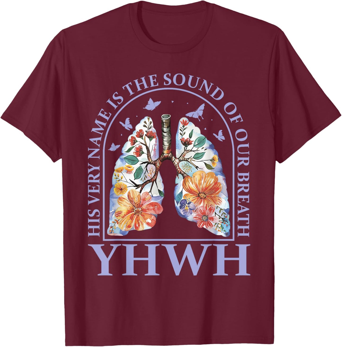 Floral Lung Christian Our Very Breath Speaks His Name YHWH T-Shirt - T-Shirt | Maroon