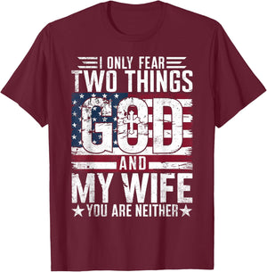 I Only Fear Two Things God and My Wife You Are Neither USA T-Shirt - T-Shirt | Maroon