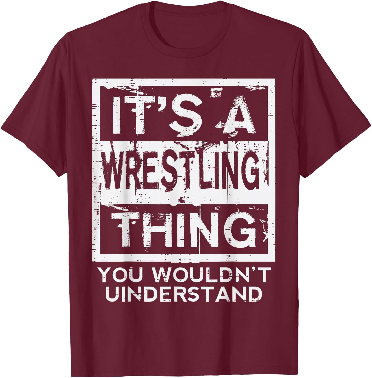 Wrestling Thing You Wouldnt Understand Wrestler Men Women T-Shirt - T-Shirt | Maroon