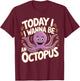 Childrens Today I wanna be an Octopus Design | Kids Octopus T-Shirt - T-Shirt | Maroon