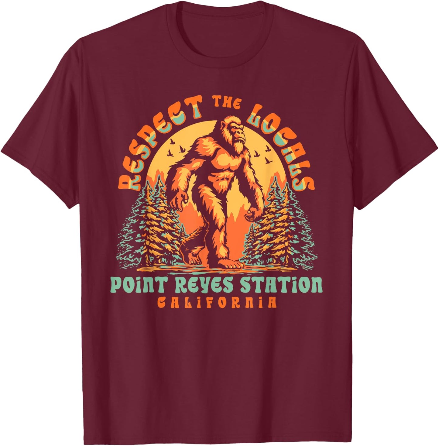 Point Reyes Station California Respect the Locals Bigfoot Sa T-Shirt - T-Shirt | Maroon