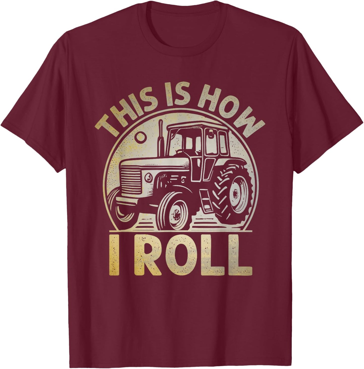 This Is How I Roll Funny Tractor Farmer Gift T-Shirt - T-Shirt | Maroon