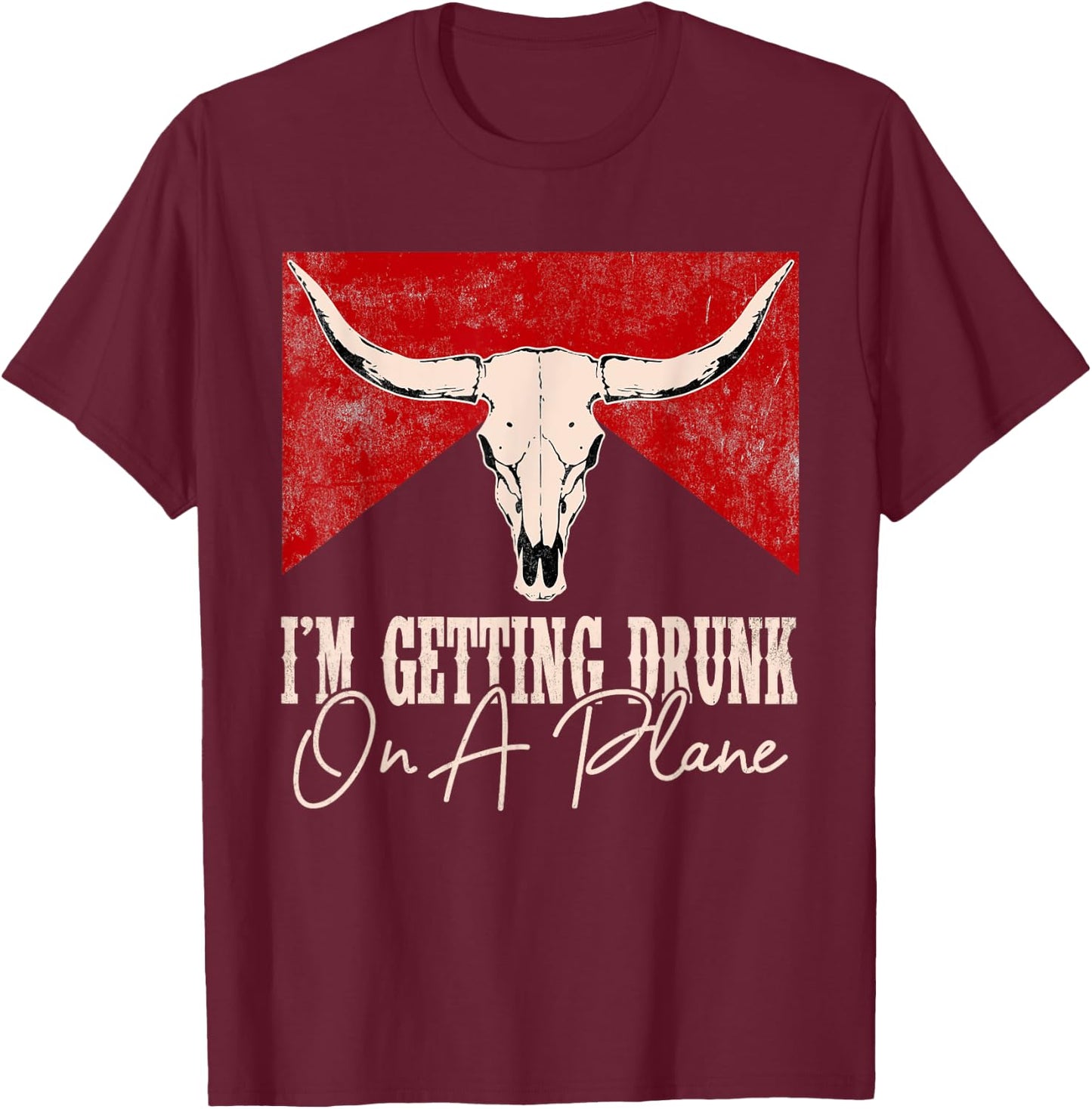 I'm Getting Drunk On A Plane Western Cactus Deserts Cowboy T-Shirt - T-Shirt | Maroon