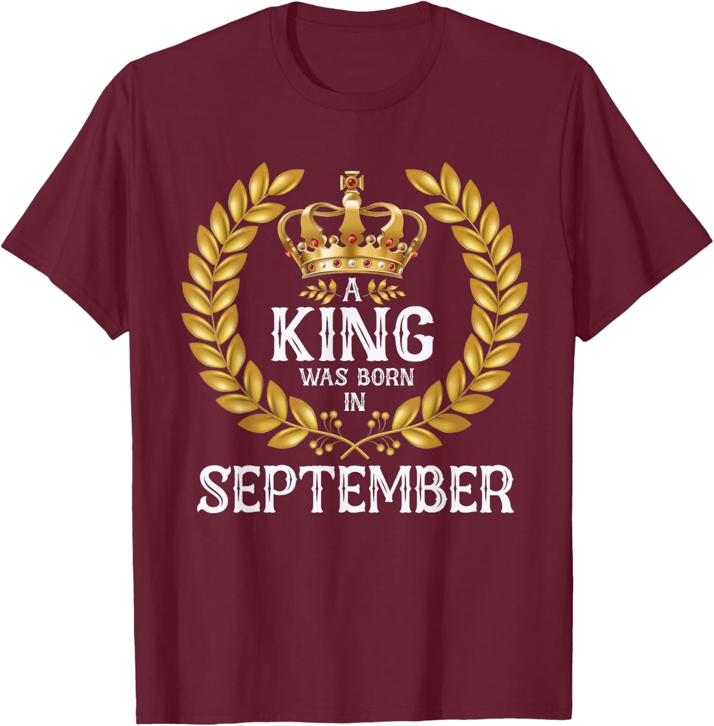 A King Was Born In September Bday Shirts Gold Crown T-Shirt - T-Shirt | Maroon