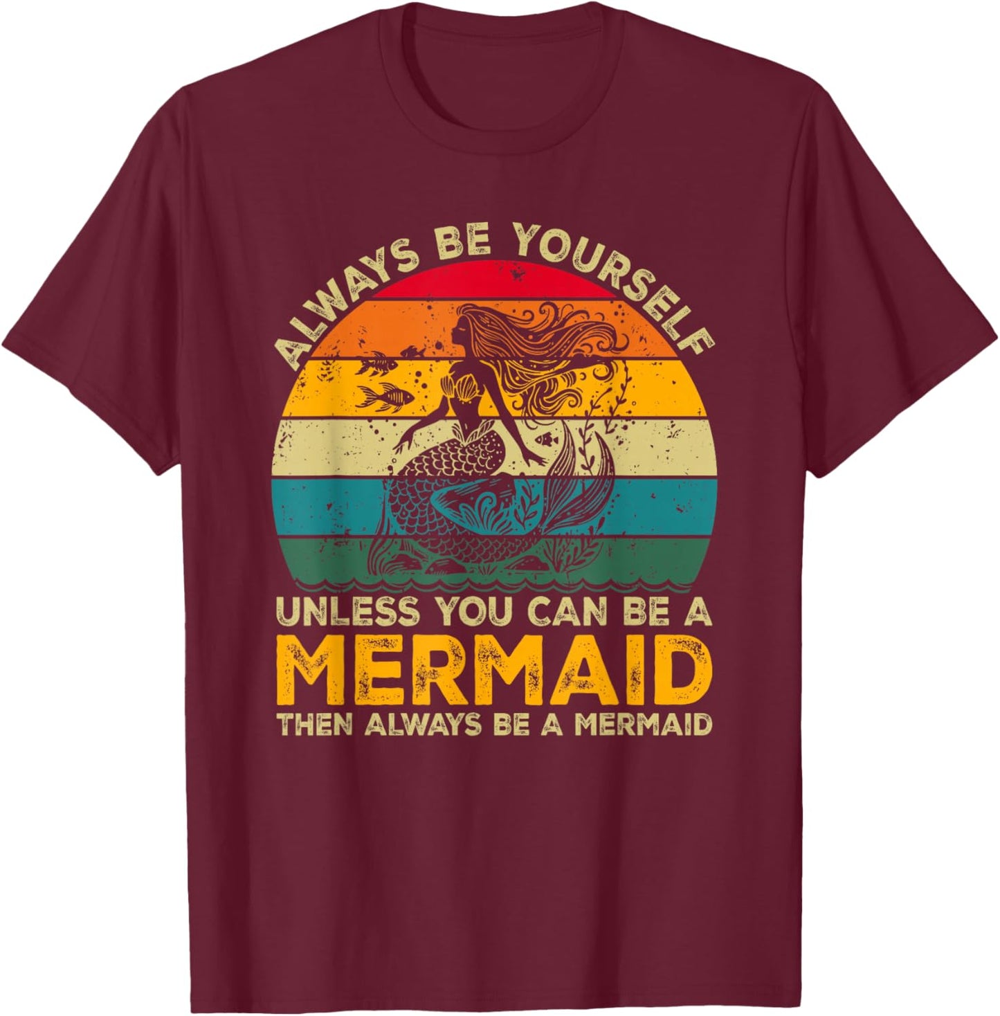 Always Be Yourself Unless You Can Be A Mermaid Funny Mermaid T-Shirt - T-Shirt | Maroon