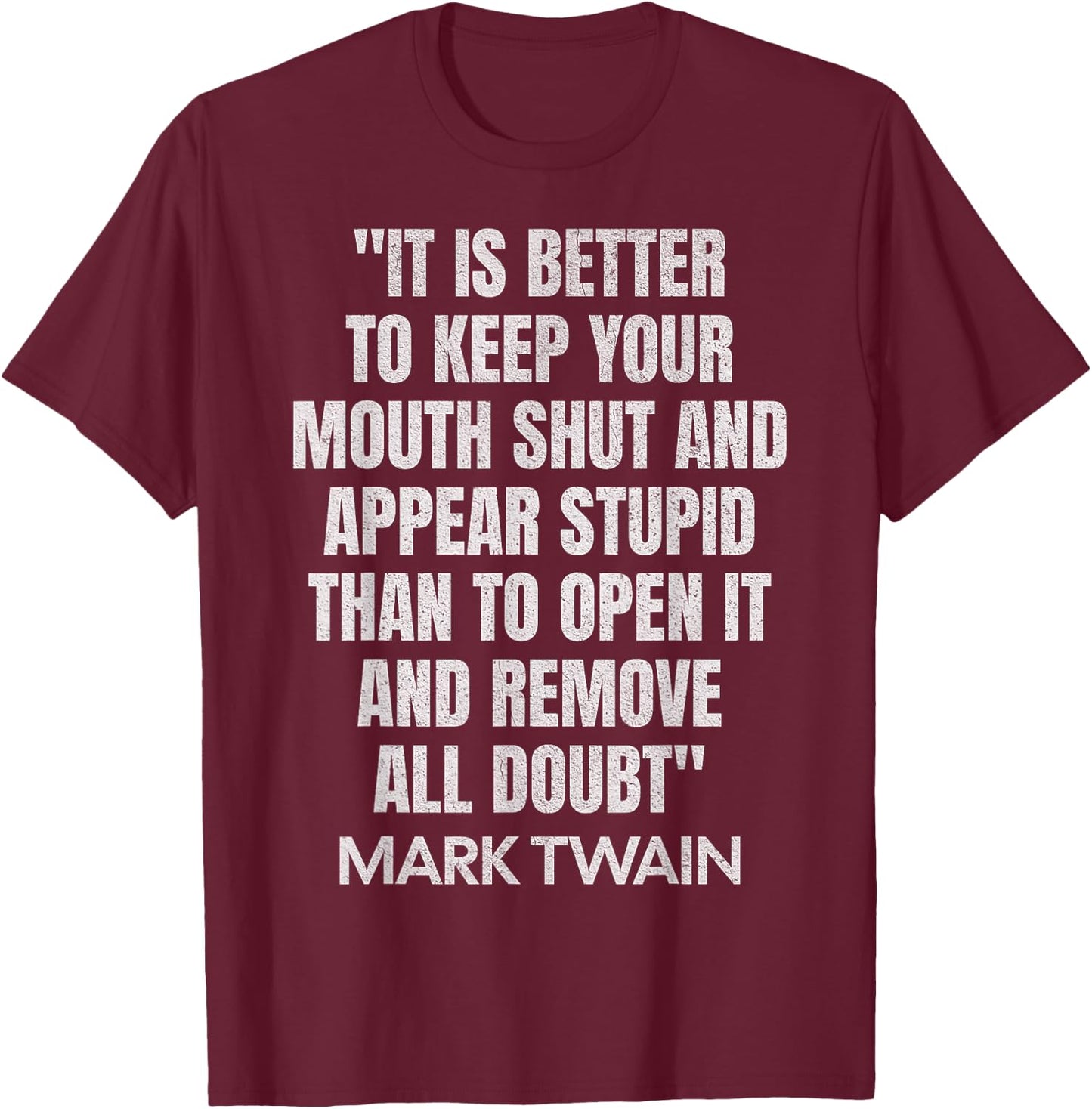 It is Better to Keep Your Mouth Shut Quote Mark Twain Famous T-Shirt - T-Shirt | Maroon