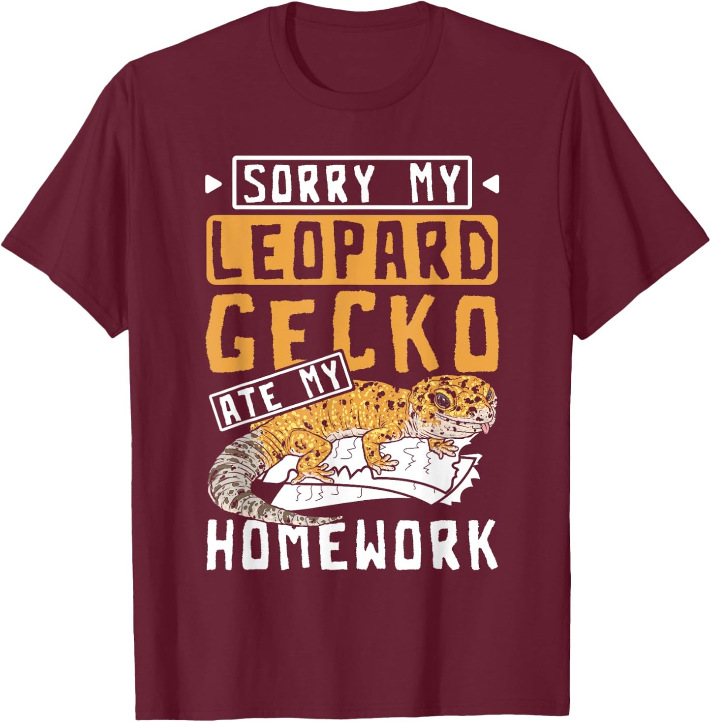 Sorry my leopard gecko ate my homework T-Shirt - T-Shirt | Maroon