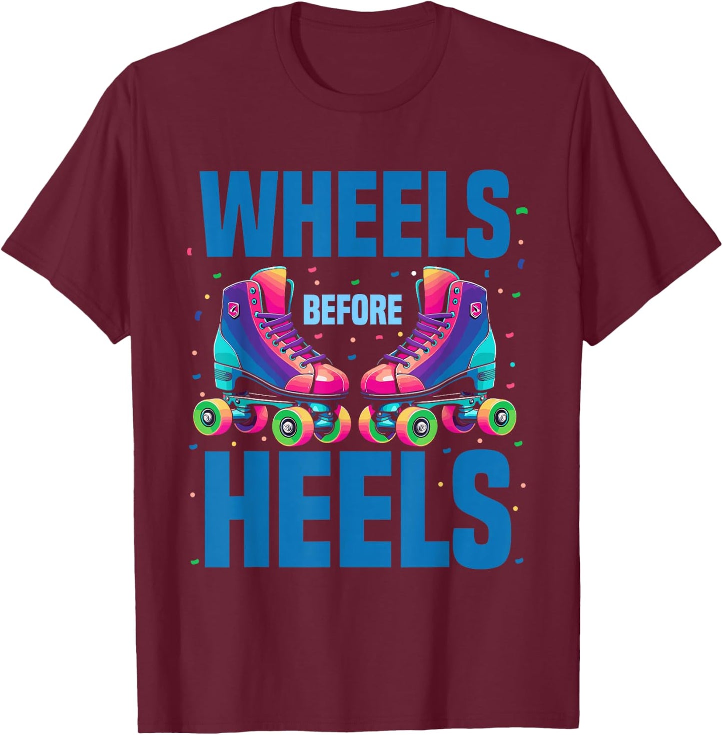 Roller Skating Women | Wheels Before Heels Roller Skater T-Shirt - T-Shirt | Maroon