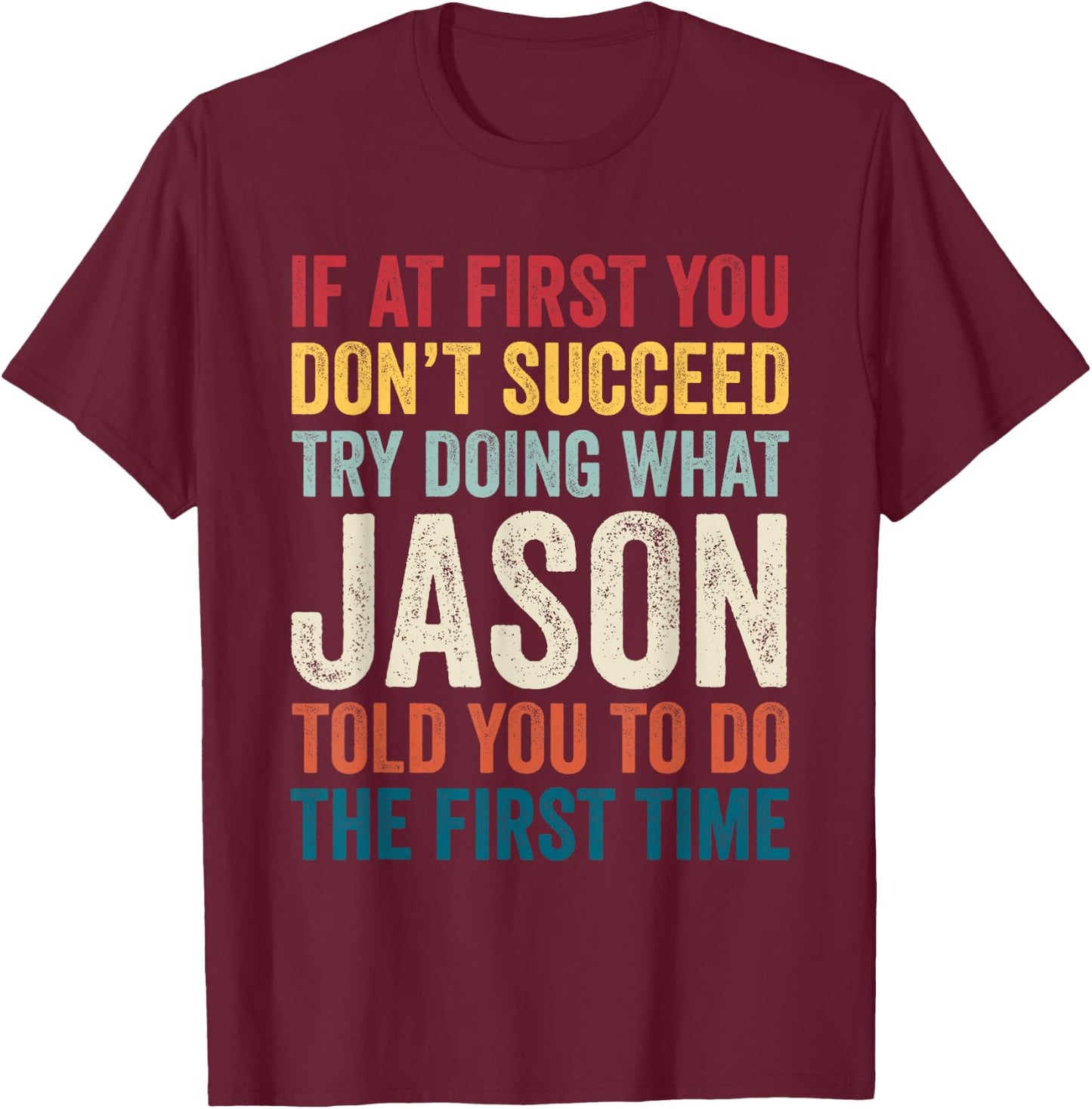 Jason Name If At First You Don't Succeed T-Shirt - T-Shirt | Maroon