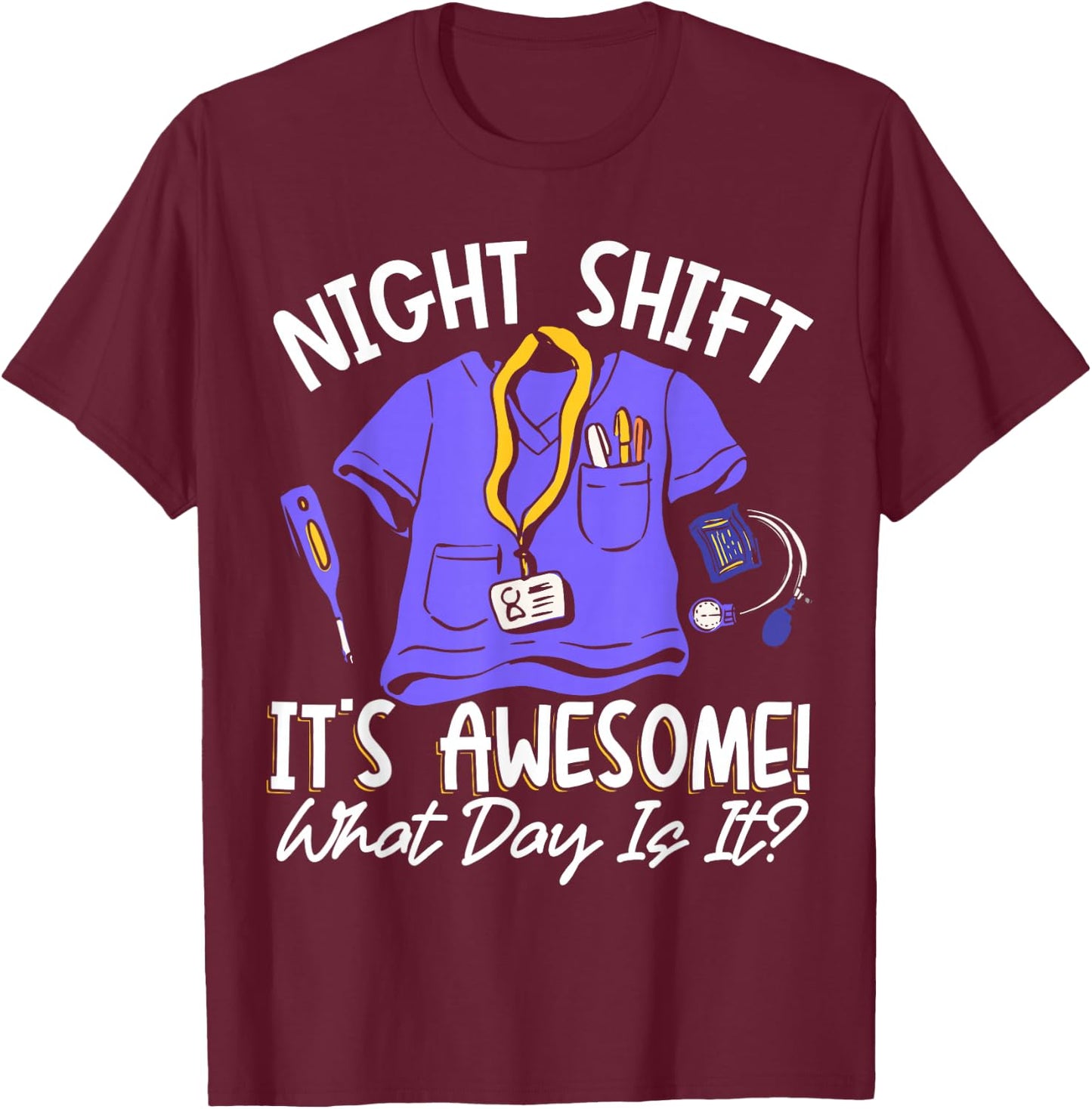 Night Shift It's Awesome! What Day Is It? T-Shirt - T-Shirt | Maroon