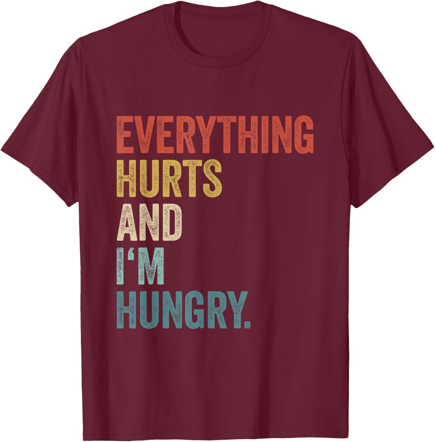 Workout Women Gym Men Everything Hurts And Im Hungry T-Shirt - T-Shirt | Maroon