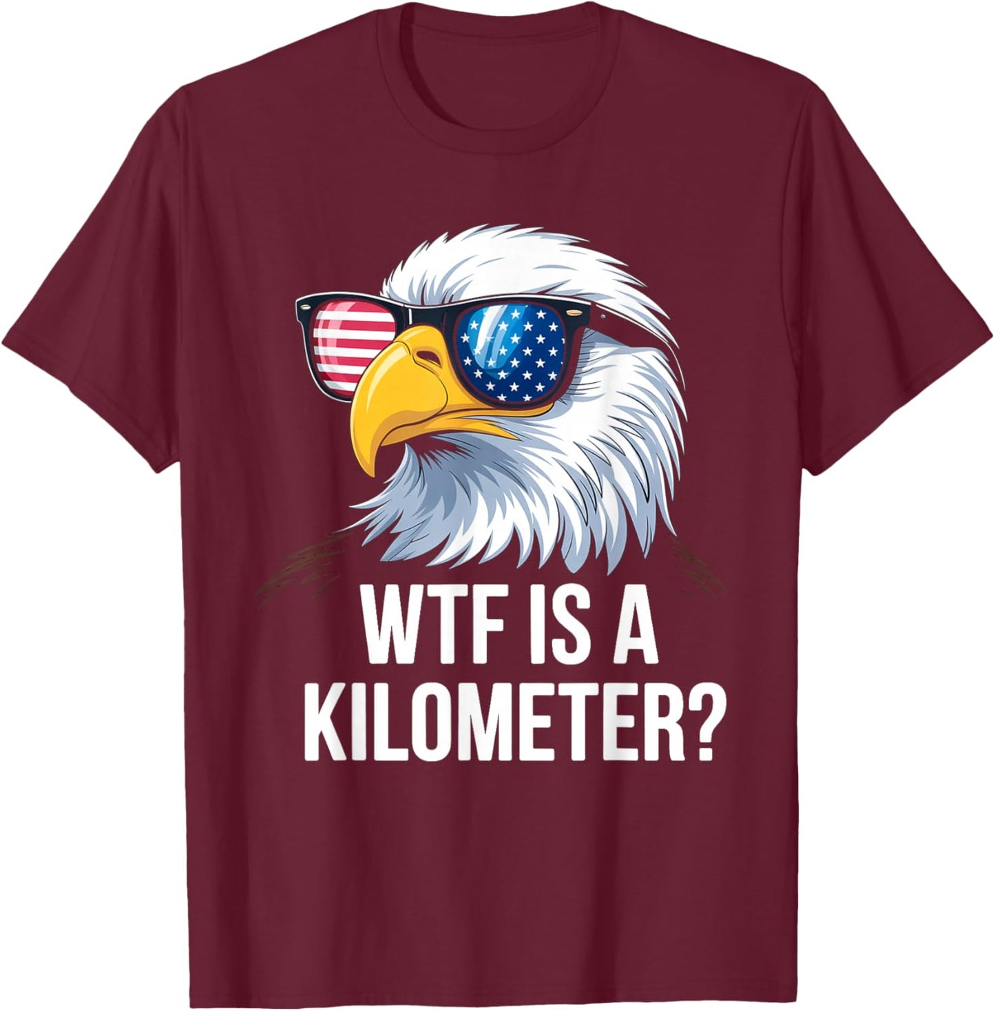 WTF is a Kilometer Shirt Eagle America WTF is a Kilometer T-Shirt - T-Shirt | Maroon