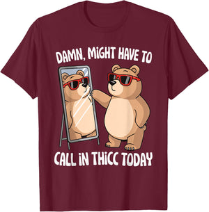 Damn Might Have To Call In Thicc Today T-Shirt - T-Shirt | Maroon