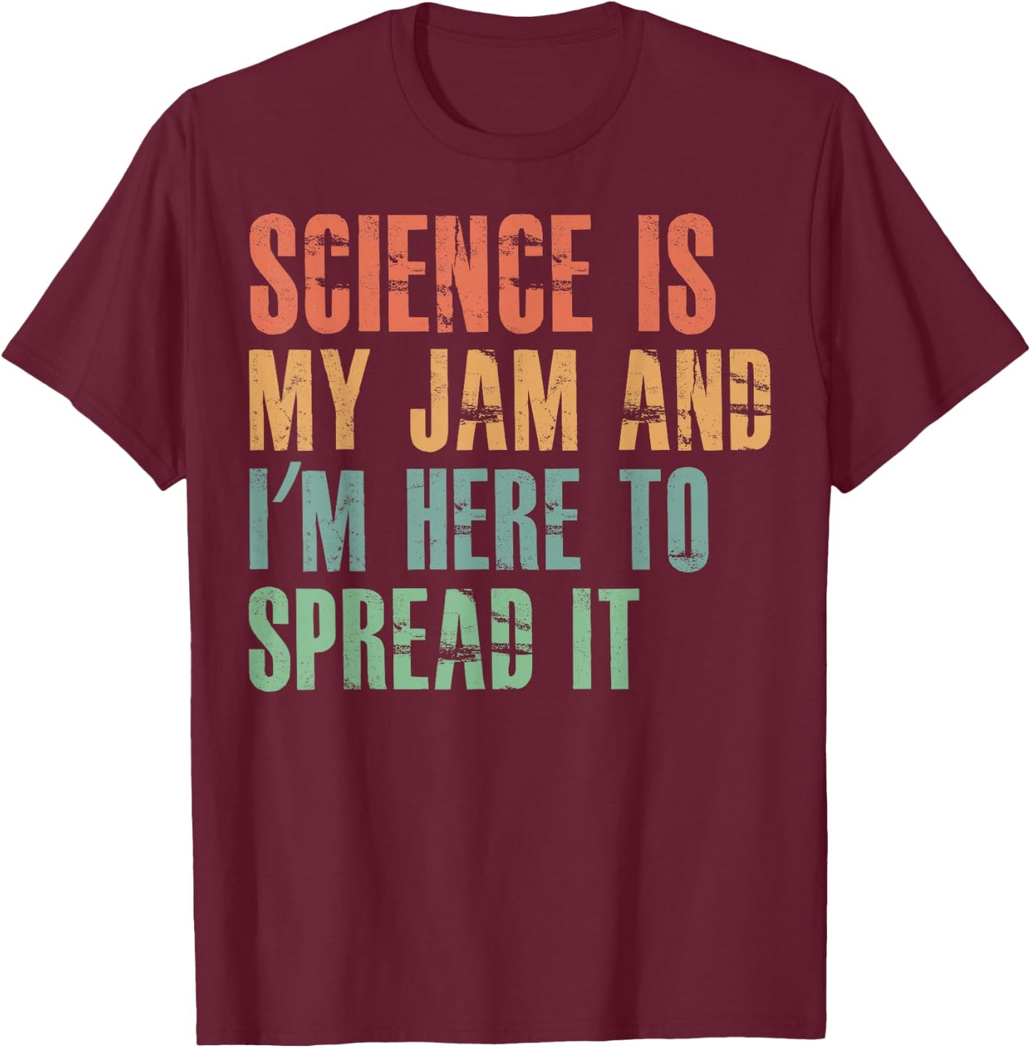 Science Is My Jam and I'm Here to Spread it T-Shirt - T-Shirt | Maroon