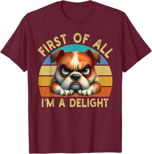 First Of All I'm A Delight Angry Funny Dog Lover Retro T-Shirt - T-Shirt | Maroon