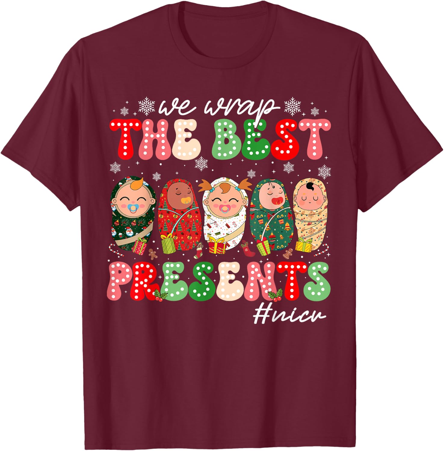 We Wrap The Best Presents NICU Neonatal ICU Nurse Christmas T-Shirt - T-Shirt | Maroon