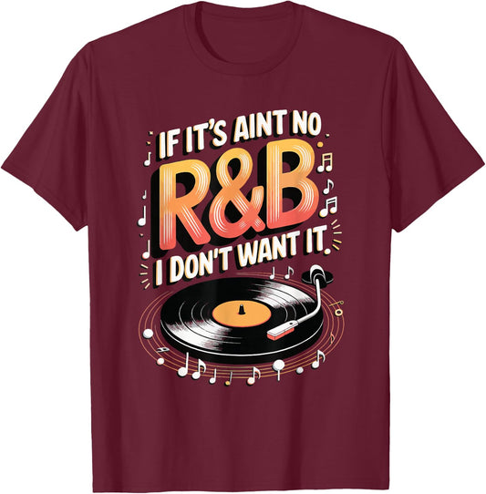 If It's Aint No R&B I Don't Want It T-Shirt - T-Shirt | Maroon