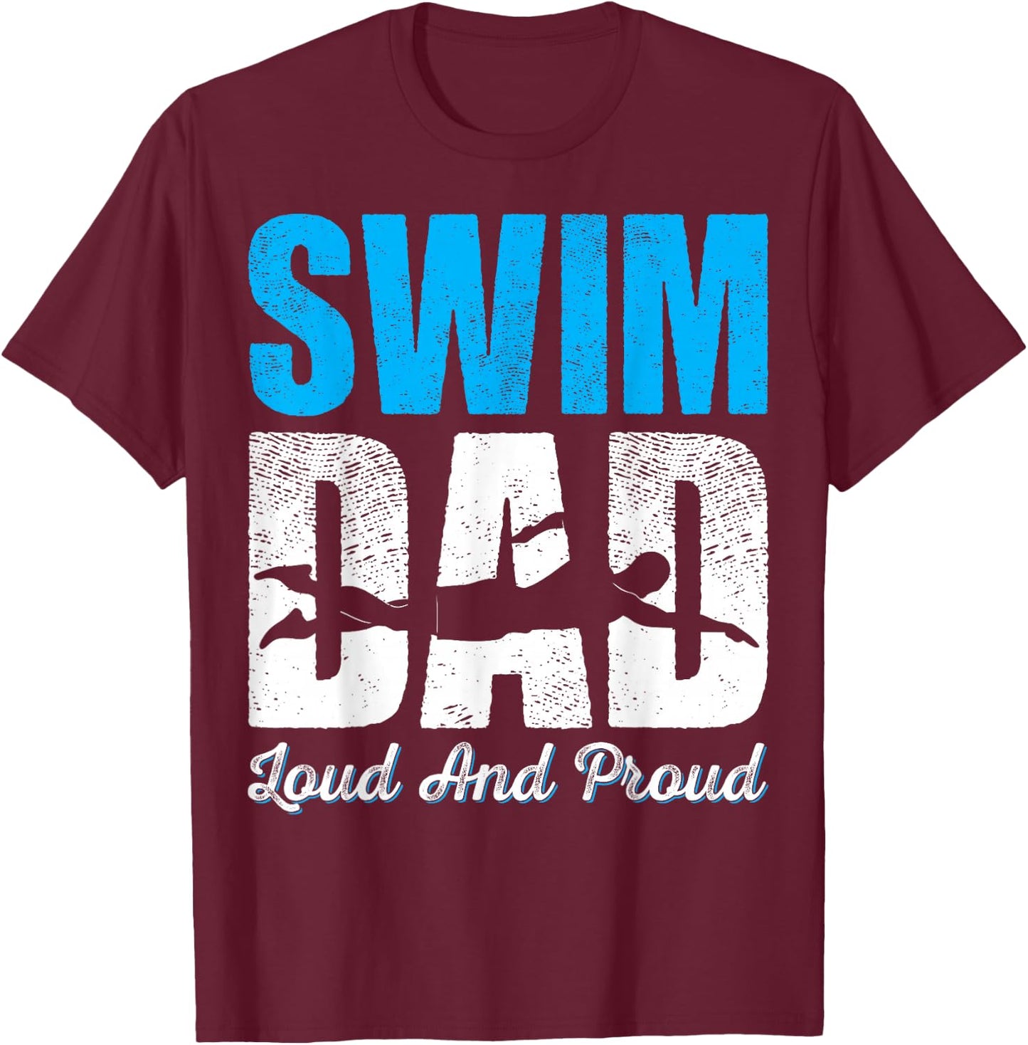 Swim Dad Loud And Proud Funny Swimmers T-Shirt - T-Shirt | Maroon