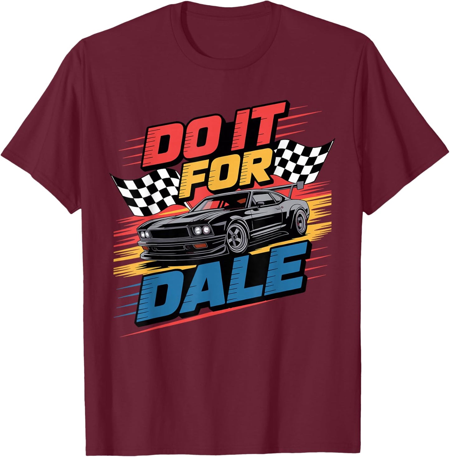 DO IT FOR DALE Racing Car Enthusiast Shirt T-Shirt - T-Shirt | Maroon
