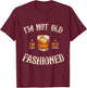 I'm Not Old I'm Old Fashioned Classic Whiskey Lover Vintage T-Shirt - T-Shirt | Maroon