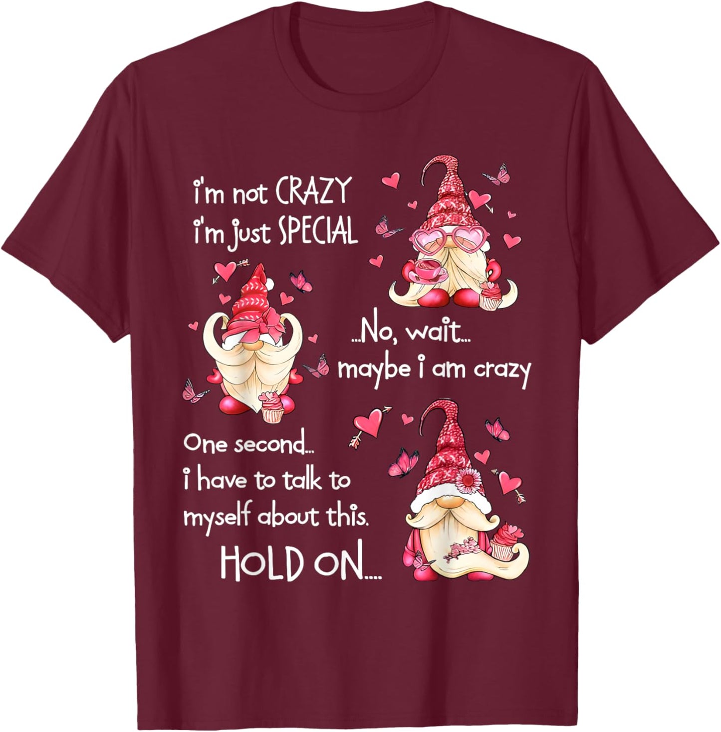 Gnome I'm Not Crazy I'm Just Special No Wait Maybe I'm Crazy T-Shirt - T-Shirt | Maroon