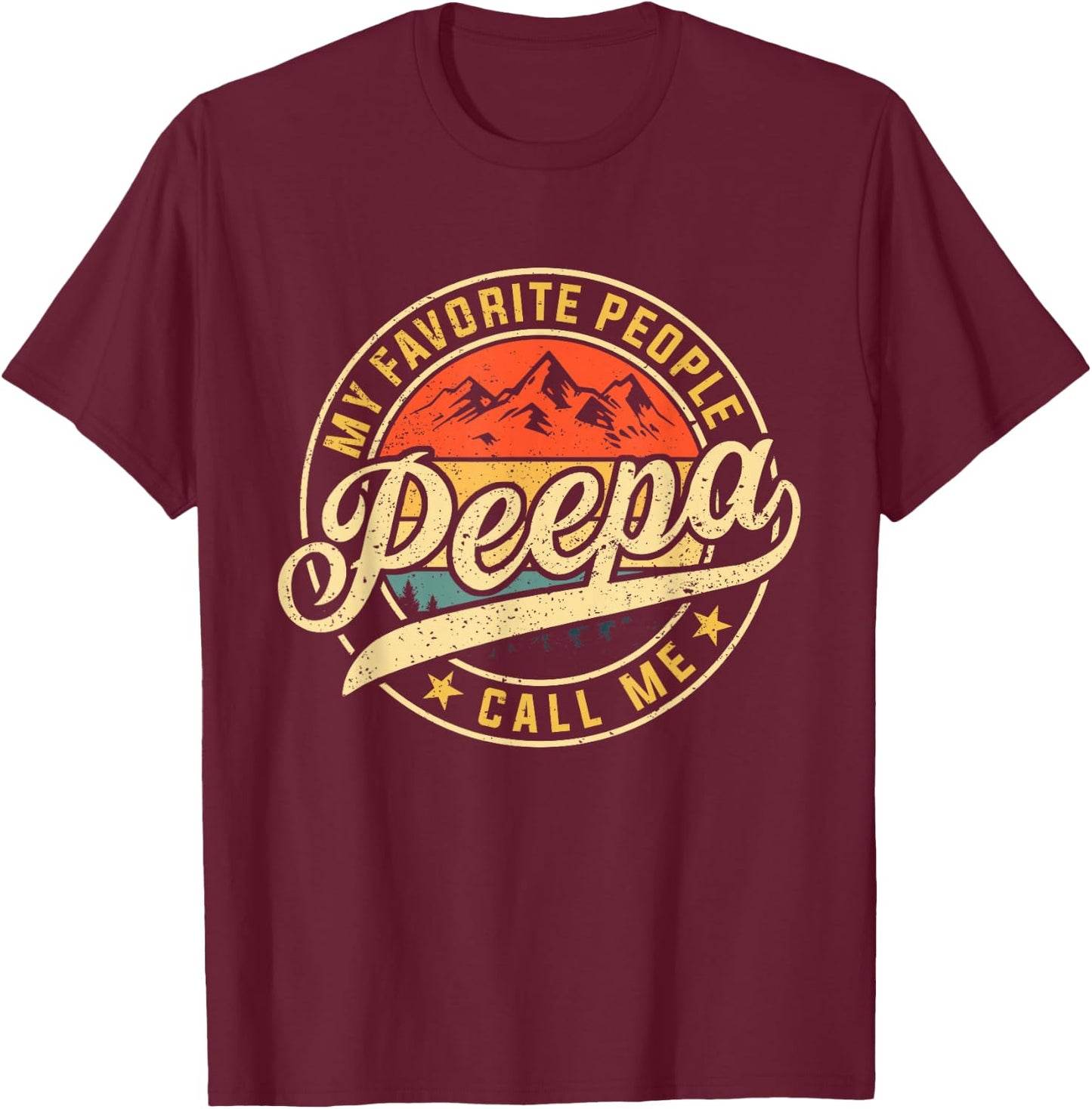 My Favorite People Call Me Peepa Funny Father's Day T-Shirt - T-Shirt | Maroon