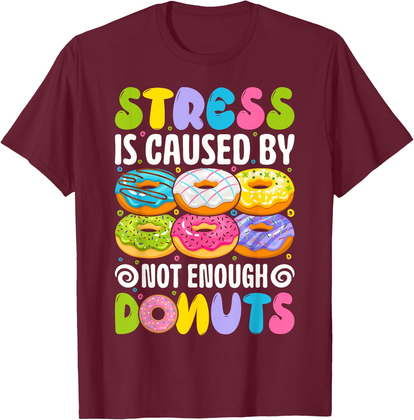 Stress is caused by not enough donuts T-Shirt - T-Shirt | Maroon