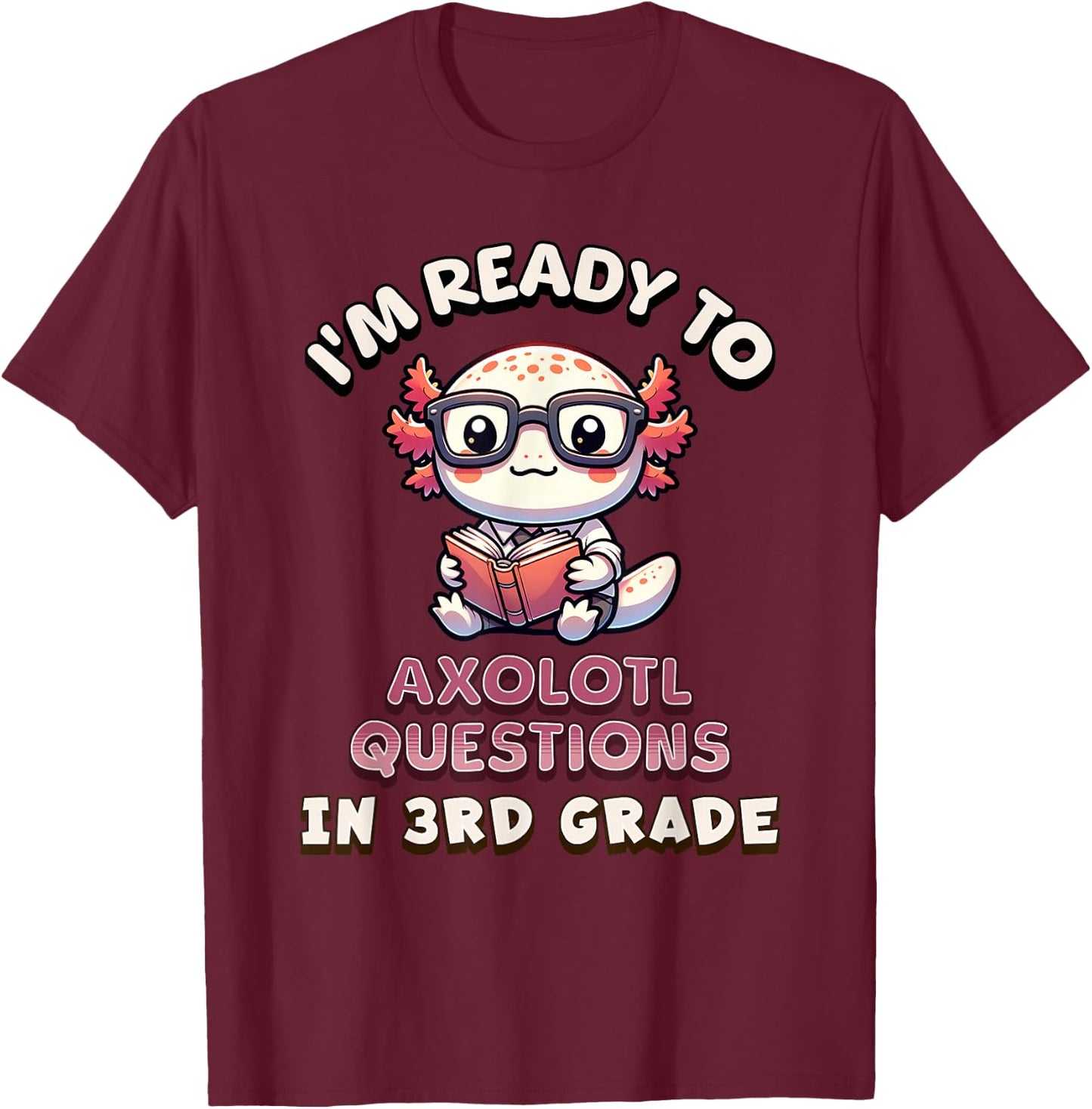 I'm Ready for 3rd Grade Axolotl Questions Funny 3rd Grade T-Shirt - T-Shirt | Maroon