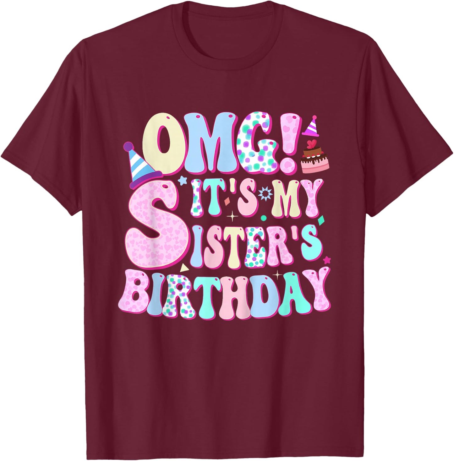 OMG! It's My Sister's Birthday Birthday for Sister Funny T-Shirt - T-Shirt | Maroon
