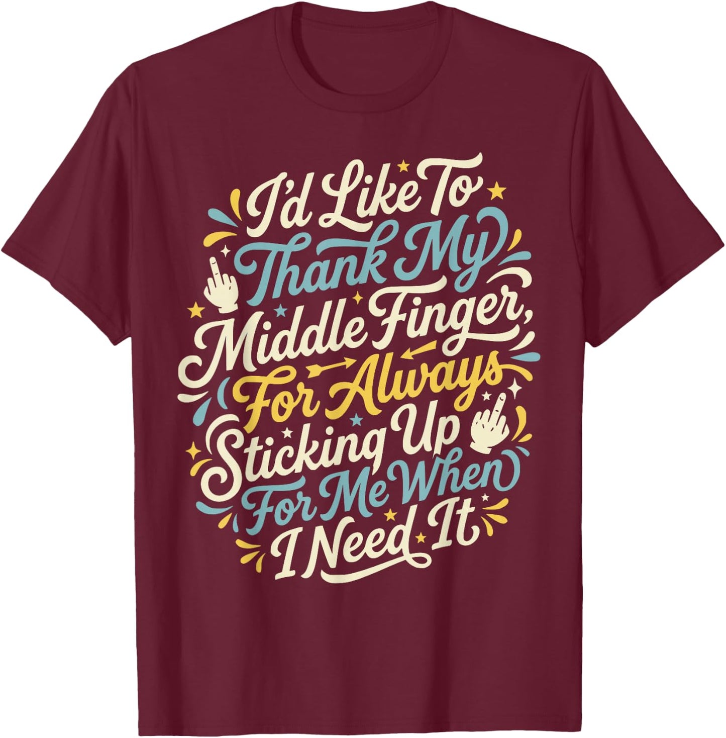 I'd Like to Thank My Middle Finger Funny Sarcasm Humor T-Shirt - T-Shirt | Maroon