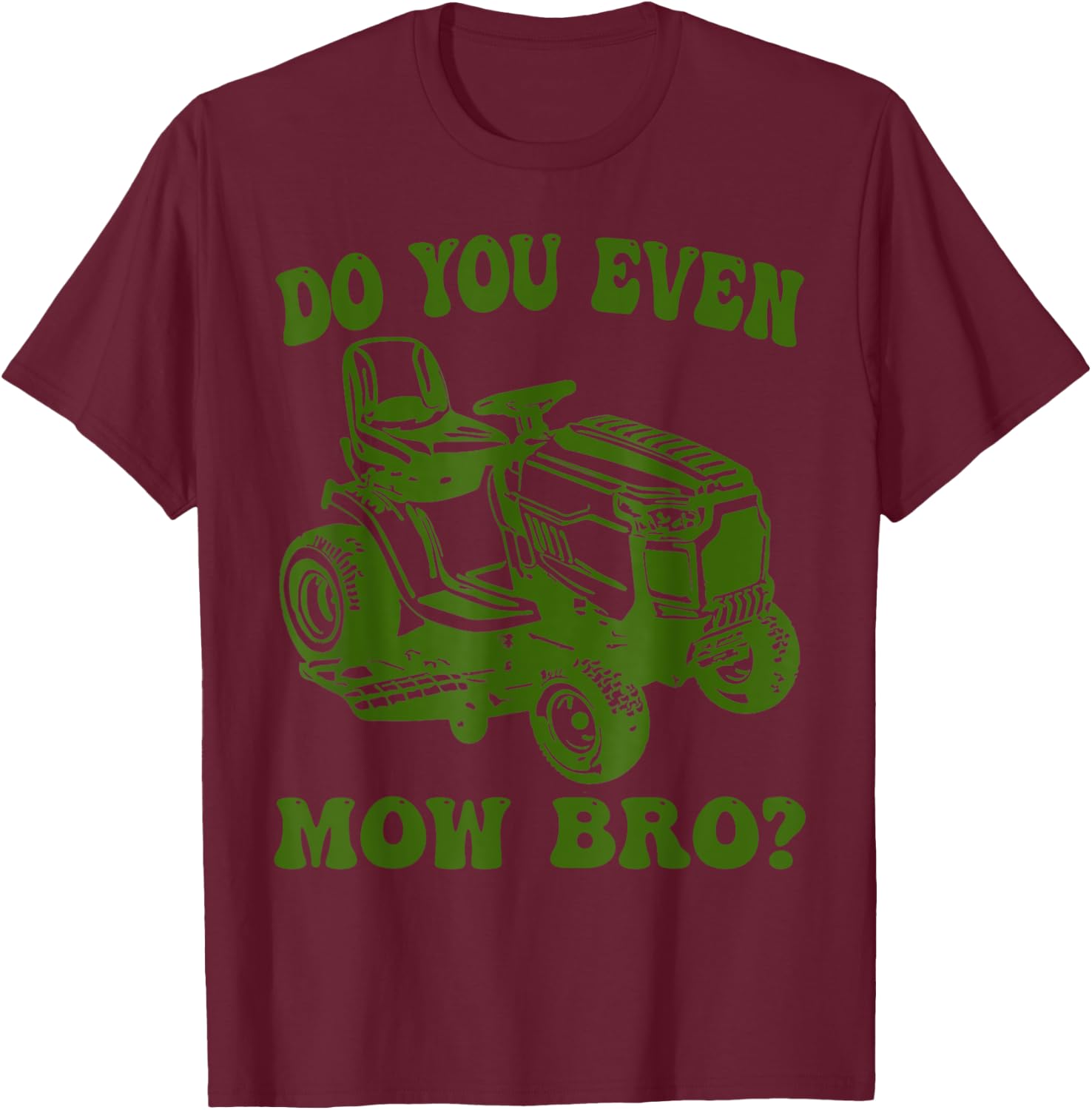 Funny Do You Even Mow Bro Lawn Mowing lovers Women T-Shirt - T-Shirt | Maroon