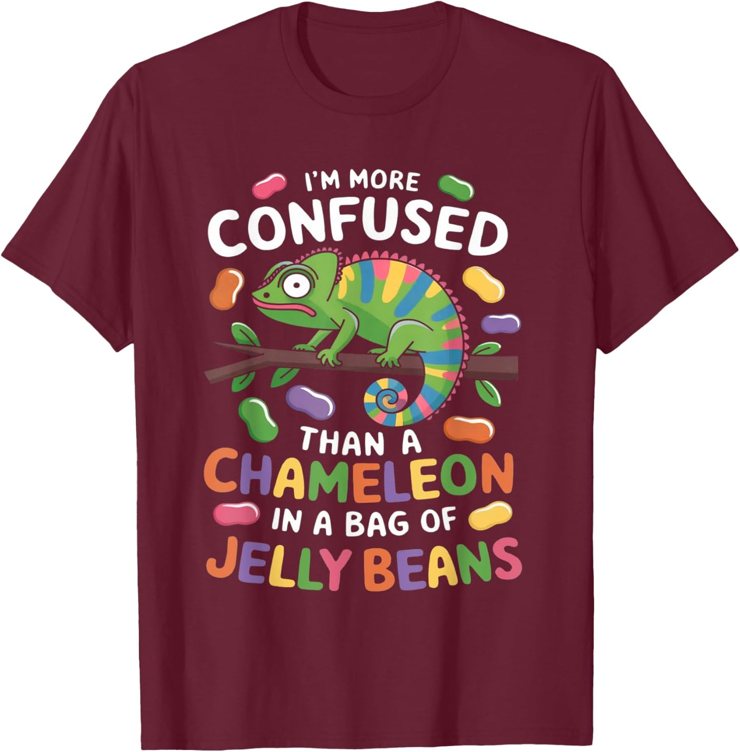 I'm more confused than a Chameleon in a Bag of Jelly Beans T-Shirt - T-Shirt | Maroon