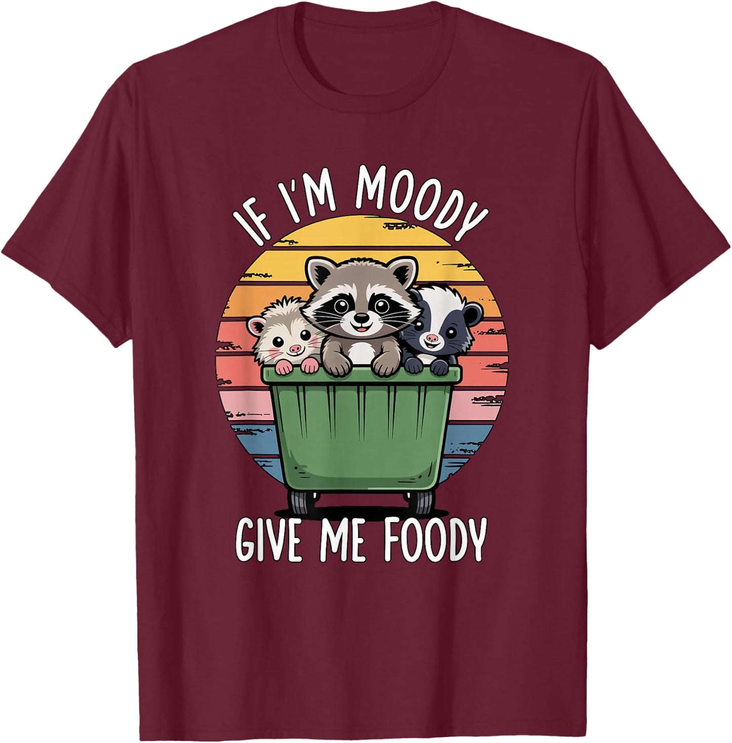 If I'm Moody Give Me Foody T-Shirt - T-Shirt | Maroon
