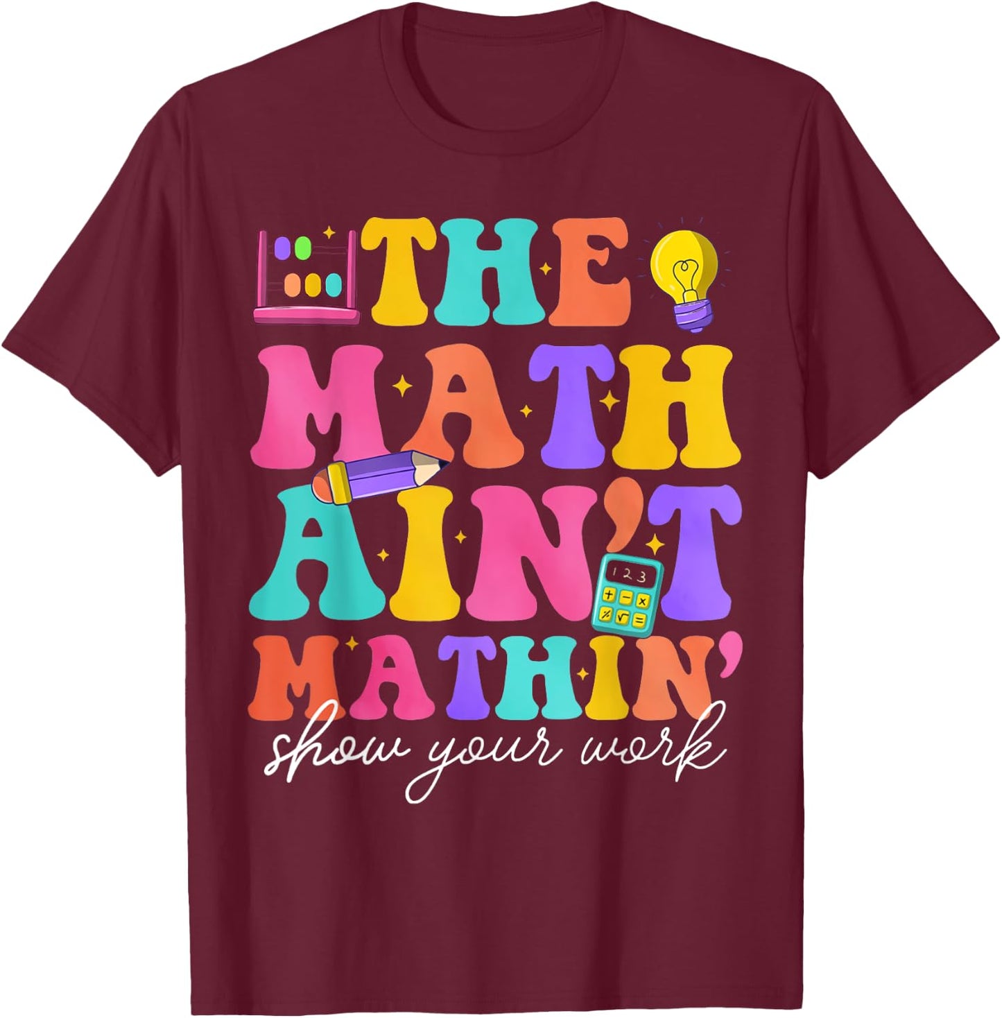Math Teachers The Math Ain't Mathin Teacher Crew T-Shirt - T-Shirt | Maroon