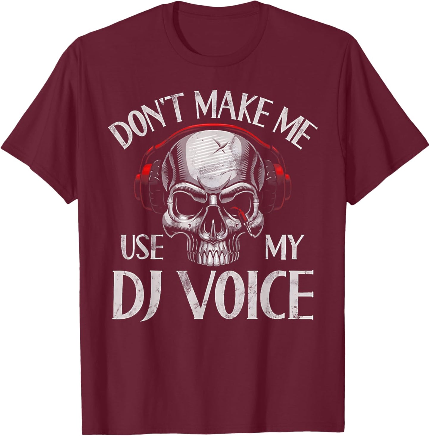 Don't Make Me Use My Dj Voice T-Shirt - T-Shirt | Maroon