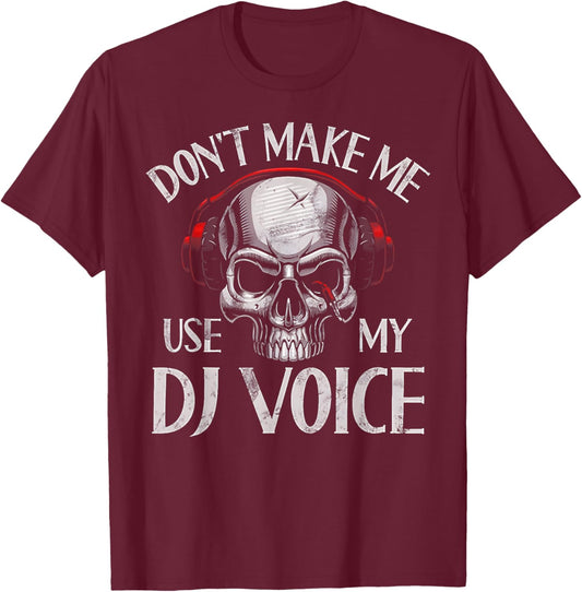 Don't Make Me Use My Dj Voice T-Shirt - T-Shirt | Maroon