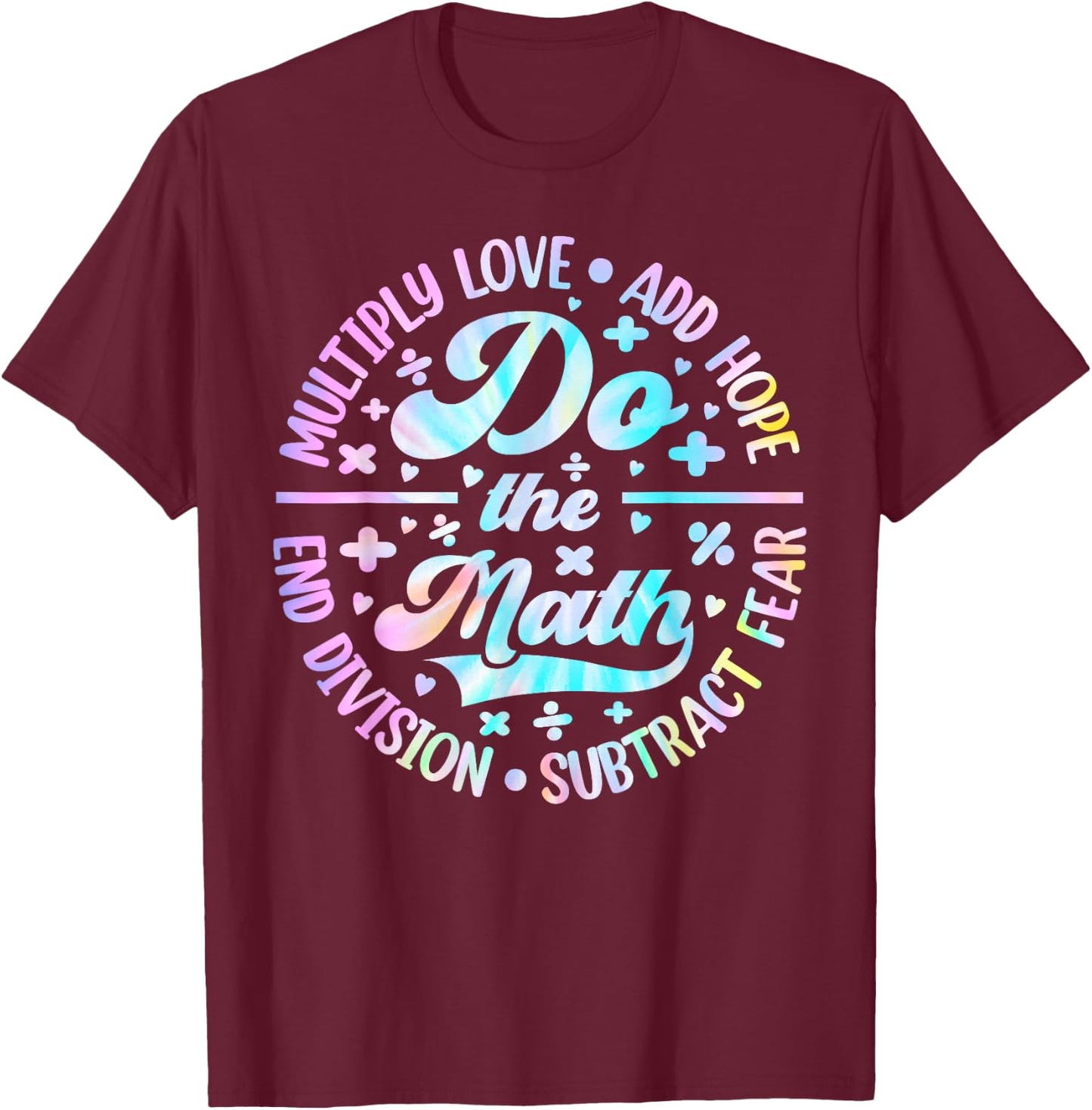 Do The Math Multiply Love Add Hope Math Teacher Tie Dye T-Shirt - T-Shirt | Maroon
