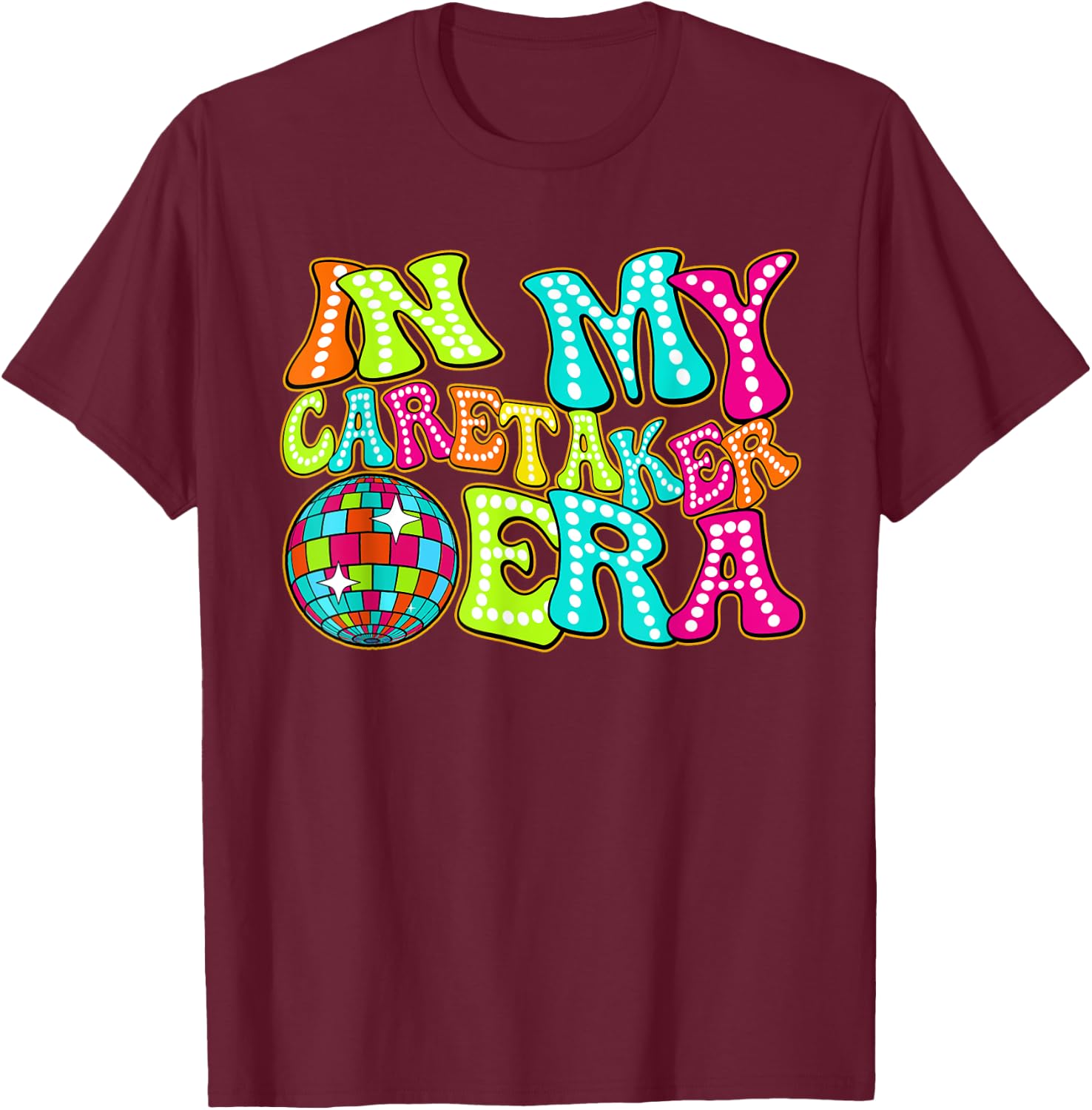 Disco Groovy In My Caretaker Era T-Shirt - T-Shirt | Maroon
