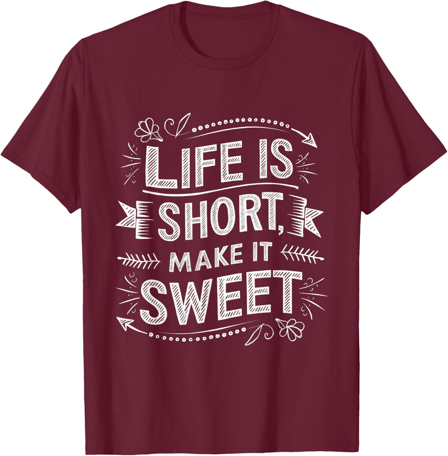 Life is Short Make It Sweet Inspiration Lifestyle Quotes T-Shirt - T-Shirt | Maroon