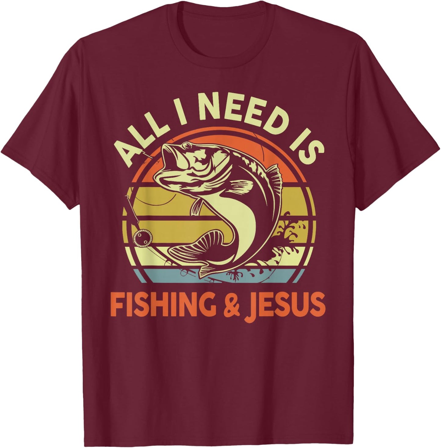 All I Need Is Fishing Jesus Funny Christian Fishing Bass Dad T-Shirt - T-Shirt | Maroon