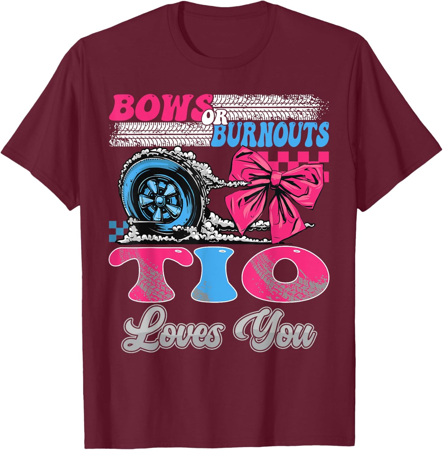 Burnouts or Bows Tio Loves You Gender Reveal Party T-Shirt - T-Shirt | Maroon
