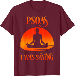 Psoas I Was Saying Physical Therapist Medical Yoga Back Gift T-Shirt - T-Shirt | Maroon