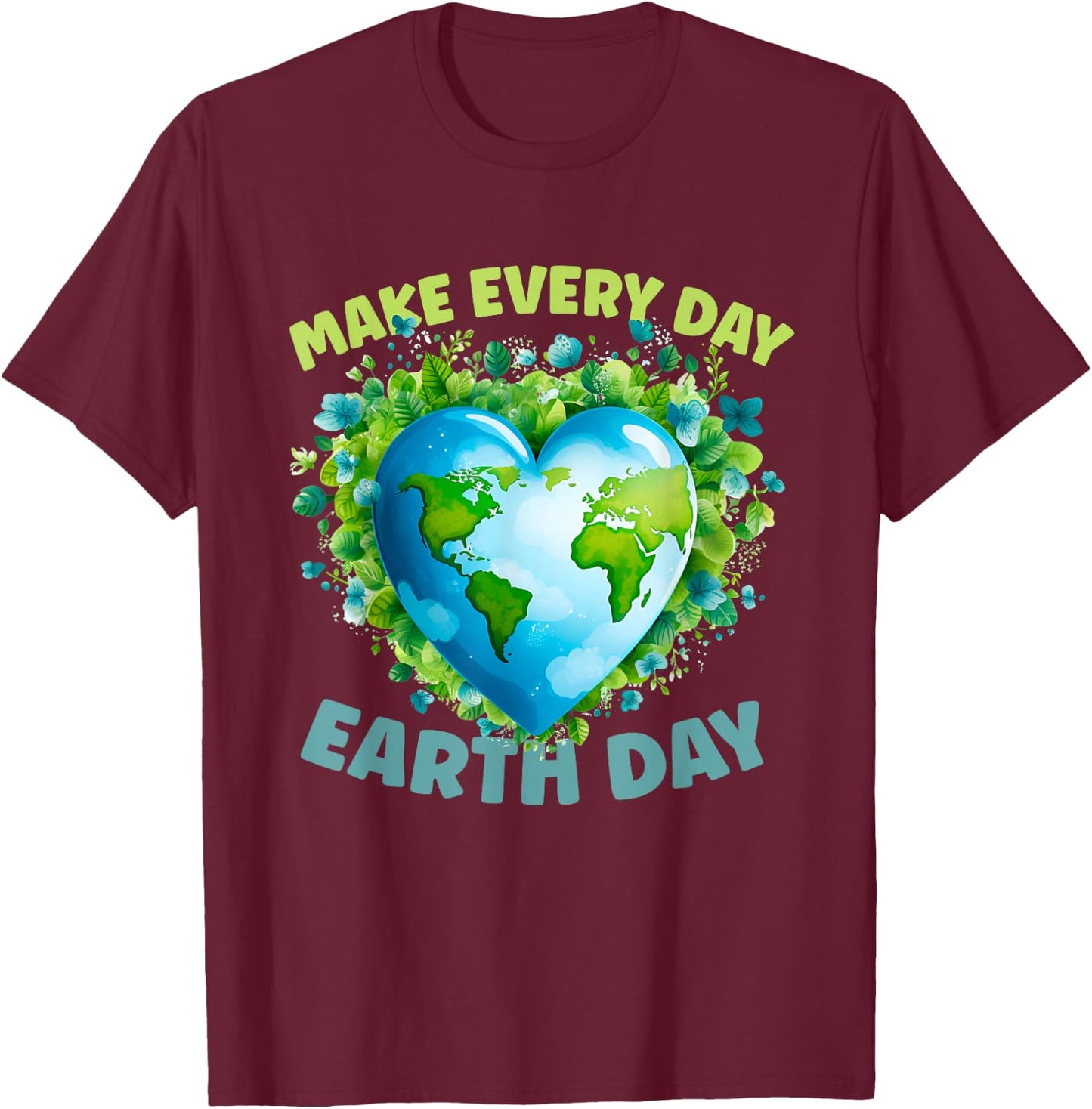Earth Day Everyday Earth Day T-Shirt - T-Shirt | Maroon