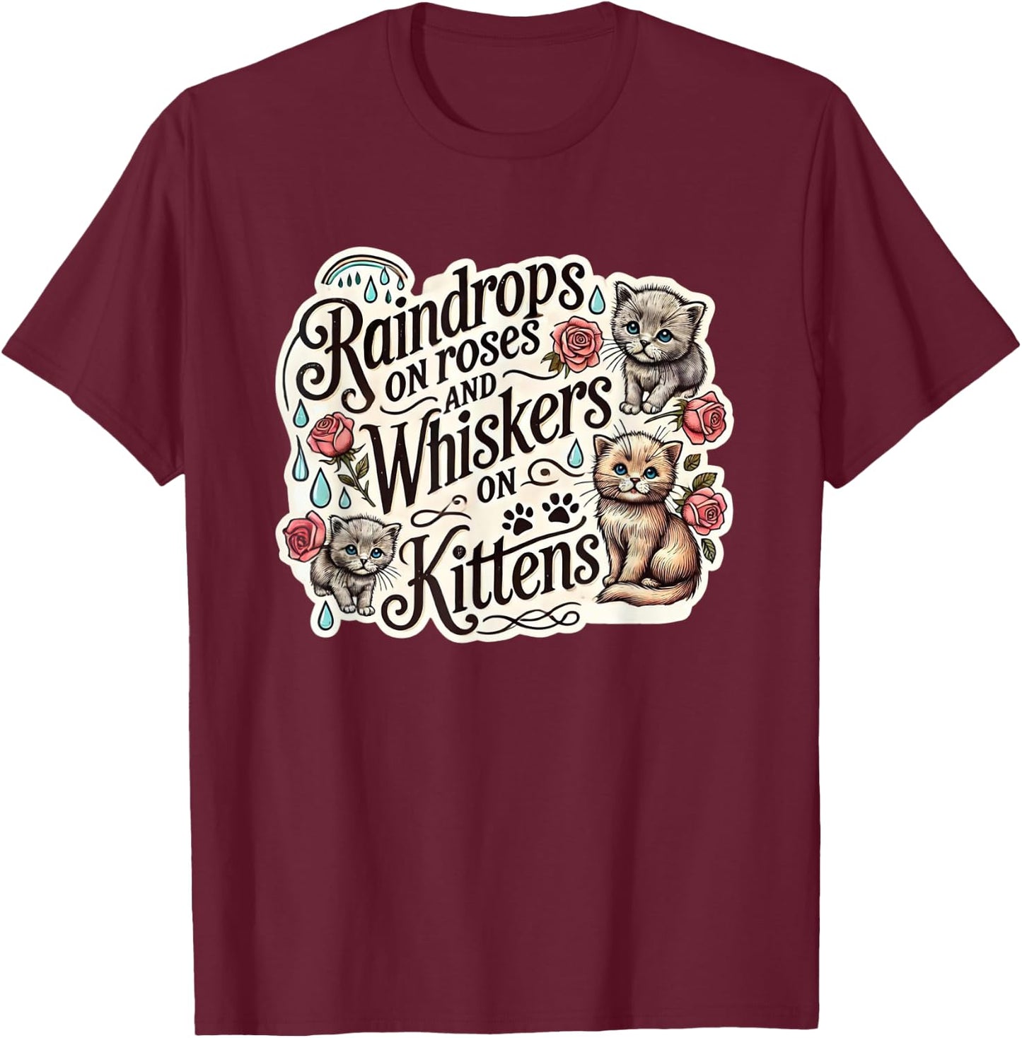 Raindrops on Roses Kittens Theatre Sound Of Music Musical T-Shirt - T-Shirt | Maroon