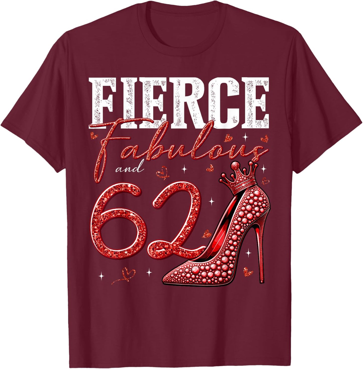 62nd Birthday Fierce Fabulous and 62 Year Old Gifts Heels T-Shirt - T-Shirt | Maroon